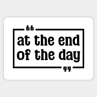 At the end of the day (text in black) Sticker